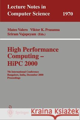 High Performance Computing - HiPC 2000: 7th International Conference Bangalore, India, December 17-20, 2000 Proceedings Mateo Valero, Viktor K. Prasanna, Sriram Vajapeyam 9783540414292 Springer-Verlag Berlin and Heidelberg GmbH & 