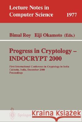 Progress in Cryptology - Indocrypt 2000: First International Conference in Cryptology in India, Calcutta, India, December 10-13, 2000. Proceedings Roy, Bimal Kumar 9783540414520 Springer