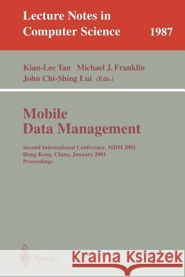 Mobile Data Management: Second International Conference, MDM 2001 Hong Kong, China, January 8-10, 2001 Proceedings Kian-Lee Tan, Michael J. Franklin, John C.-S. Lui 9783540414544 Springer-Verlag Berlin and Heidelberg GmbH & 