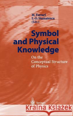 Symbol and Physical Knowledge: On the Conceptual Structure of Physics Ferrari, M. 9783540414674 Springer