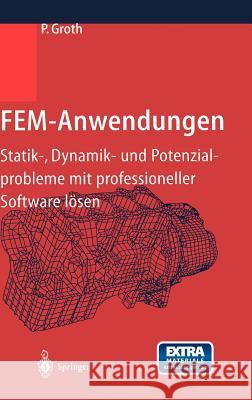 Fem-Anwendungen: Statik-, Dynamik- Und Potenzialprobleme Mit Professioneller Software Lösen Groth, P. 9783540414834