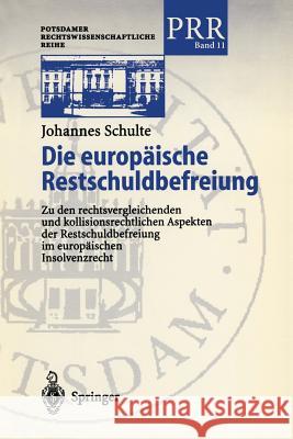 Die Europäische Restschuldbefreiung: Zu Den Rechtsvergleichenden Und Kollisionsrechtlichen Aspekten Der Restschuldbefreiung Im Europäischen Insolvenzr Schulte, Johannes 9783540414896