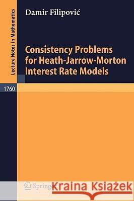 Consistency Problems for Heath-Jarrow-Morton Interest Rate Models Damir Filipovic 9783540414933 Springer-Verlag Berlin and Heidelberg GmbH & 