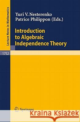 Introduction to Algebraic Independence Theory Y. V. Nesterenko P. Philippon Yuri V. Nesterenko 9783540414964