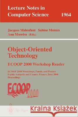Object-Oriented Technology: Ecoop 2000 Workshop Reader: Ecoop 2000 Workshops, Panels, and Posters Sophia Antipolis and Cannes, France, June 12-16, 200 Malenfant, Jacques 9783540415138 Springer
