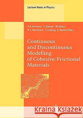 Continuous and Discontinuous Modelling of Cohesive-Frictional Materials P.A. Vermeer, S. Diebels, W. Ehlers, H.J. Herrmann, S. Luding, E. Ramm 9783540415251 Springer-Verlag Berlin and Heidelberg GmbH & 