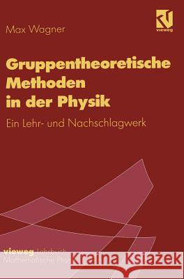 Gruppentheoretische Methoden in Der Physik: Ein Lehr- Und Nachschlagewerk Wagner, Max 9783540415282 Springer