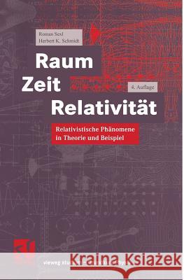 Raum Zeit Relativität: Relativistische Phänomene in Theorie Und Beispiel Sexl, Roman 9783540415497 Springer