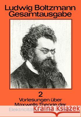 Ludwig Boltzmann Gesamtausgabe: Band 2 Vorlesungen Über Maxwells Theorie Der Elektricität Und Des Lichtes Sexl, Roman U. 9783540415848 Springer