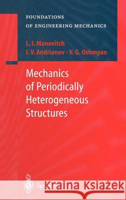 Mechanics of Periodically Heterogeneous Structures L.I. Manevitch, I.V. Andrianov, V.G. Oshmyan 9783540416302 Springer-Verlag Berlin and Heidelberg GmbH & 