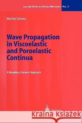 Wave Propagation in Viscoelastic and Poroelastic Continua: A Boundary Element Approach Schanz, Martin 9783540416326