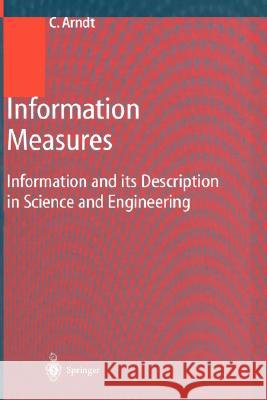 Information Measures: Information and Its Description in Science and Engineering Arndt, Christoph 9783540416333 Springer