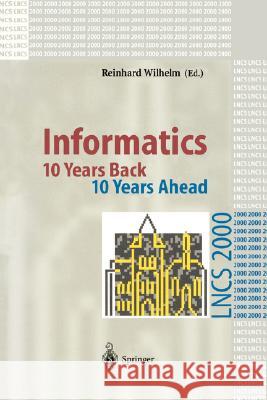 Informatics: 10 Years Back. 10 Years Ahead Reinhard Wilhelm 9783540416357 Springer-Verlag Berlin and Heidelberg GmbH & 