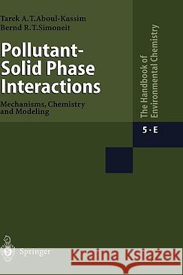 Pollutant-Solid Phase Interactions Mechanisms, Chemistry and Modeling T. A. T. Aboul-Kassim Tarek A. Kassim Bernd R. T. Simoneit 9783540416500 Springer