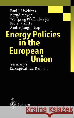 Energy Policies in the European Union: Germany's Ecological Tax Reform Welfens, P. J. J. 9783540416524 Springer