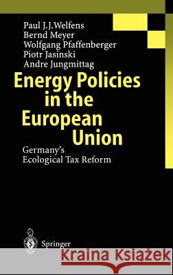 Energy Policies in the European Union: Germany's Ecological Tax Reform Welfens, P. J. J. 9783540416524