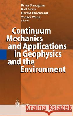 Continuum Mechanics and Applications in Geophysics and the Environment B. Straughan R. Greve H. Ehrentraut 9783540416609 Springer