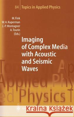 Imaging of Complex Media with Acoustic and Seismic Waves Mathias Fink, William A. Kuperman, Jean-Paul Montagner, Arnaud Tourin 9783540416678