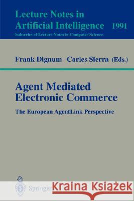 Agent Mediated Electronic Commerce: The European AgentLink Perspective Frank Dignum, Carles Sierra 9783540416715 Springer-Verlag Berlin and Heidelberg GmbH & 