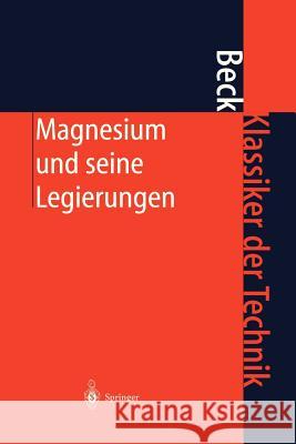 Magnesium Und Seine Legierungen Beck, Adolf   9783540416753 Springer, Berlin