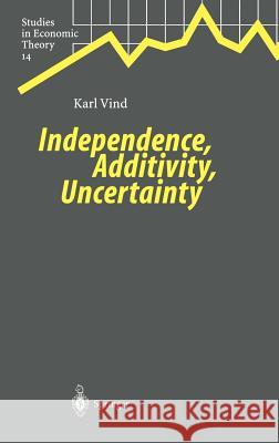 Independence, Additivity, Uncertainty H. Holden Karl Vind 9783540416838 Springer