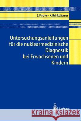 Untersuchungsanleitungen Für Die Nuklearmedizinische Diagnostik Bei Erwachsenen Und Kindern Fischer, Sibylle 9783540416883 Springer