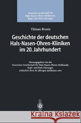 Geschichte Der Deutschen Hals-Nasen-Ohren-Kliniken Im 20. Jahrhundert Tilman Brusis  Deutsch 9783540417040