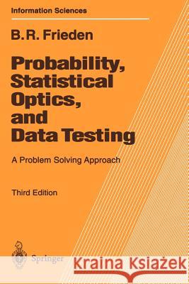 Probability, Statistical Optics, and Data Testing: A Problem Solving Approach Roy Frieden 9783540417088