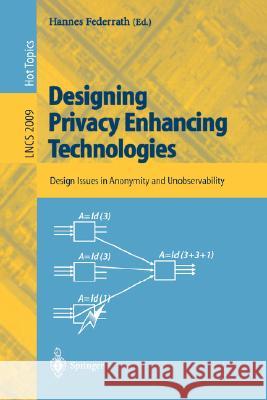 Designing Privacy Enhancing Technologies: International Workshop on Design Issues in Anonymity and Unobservability, Berkeley, CA, USA, July 25-26, 2000. Proceedings Hannes Federrath 9783540417248 Springer-Verlag Berlin and Heidelberg GmbH & 