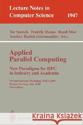Applied Parallel Computing. New Paradigms for HPC in Industry and Academia: 5th International Workshop, Para 2000 Bergen, Norway, June 18-20, 2000 Pro Sorevik, Tor 9783540417293 Springer