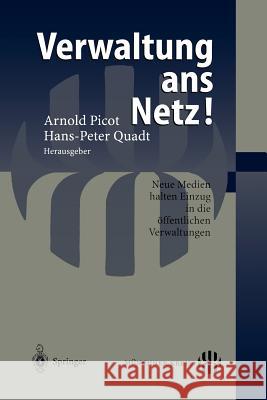 Verwaltung ans Netz!: Neue Medien halten Einzug in die öffentlichen Verwaltungen Hans-Peter Quadt 9783540417408