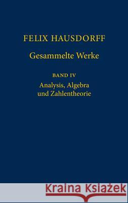 Felix Hausdorff - Gesammelte Werke Band IV: Analysis, Algebra Und Zahlentheorie Hausdorff, Felix 9783540417606 Springer