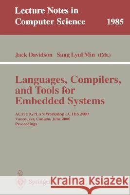 Languages, Compilers, and Tools for Embedded Systems: ACM SIGPLAN Workshop LCTES 2000, Vancouver, Canada, June 18, 2000, Proceedings Jack Davidson, Sang Lyul Min 9783540417811