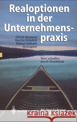 Realoptionen in Der Unternehmenspraxis: Wert Schaffen Durch Flexibilität Hommel, Ulrich 9783540417835 Springer