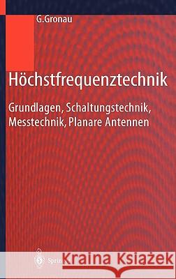 Höchstfrequenztechnik: Grundlagen, Schaltungstechnik, Messtechnik, Planare Antennen Gronau, Gregor 9783540417903 Springer