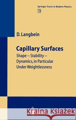 Capillary Surfaces: Shape — Stability — Dynamics, in Particular Under Weightlessness Dieter W. Langbein, U. Merbold 9783540418153 Springer-Verlag Berlin and Heidelberg GmbH & 