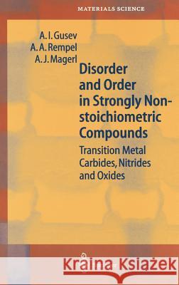Disorder and Order in Strongly Nonstoichiometric Compounds: Transition Metal Carbides, Nitrides and Oxides Gusev, A. I. 9783540418177 Springer