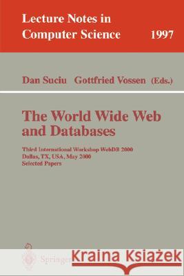 The World Wide Web and Databases: Third International Workshop WebDB2000, Dallas, TX, USA, May 18-19, 2000. Selected Papers Dan Suciu, Gottfried Vossen 9783540418269