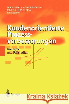 Kundenorientierte Prozessverbesserungen: Konzepte Und Fallstudien Jammernegg, Werner 9783540418382