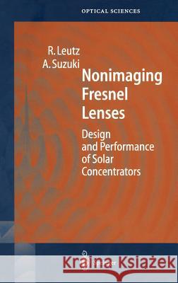 Nonimaging Fresnel Lenses: Design and Performance of Solar Concentrators Leutz, Ralf 9783540418412 Springer