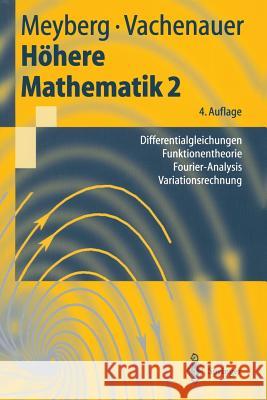 Höhere Mathematik 2: Differentialgleichungen, Funktionentheorie, Fourier-Analysis, Variationsrechnung Meyberg, Kurt 9783540418511 Springer