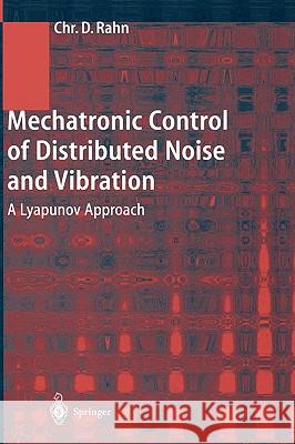Mechatronic Control of Distributed Noise and Vibration: A Lyapunov Approach Rahn, Christopher D. 9783540418597