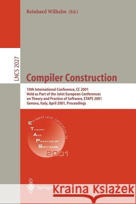 Compiler Construction: 10th International Conference, CC 2001 Held as Part of the Joint European Conferences on Theory and Practice of Softwa Wilhelm, Reinhard 9783540418610