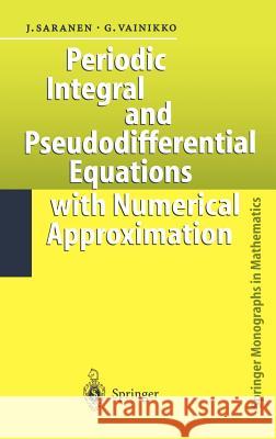 Periodic Integral and Pseudodifferential Equations with Numerical Approximation Jukka Saranen, Gennadi Vainikko 9783540418788