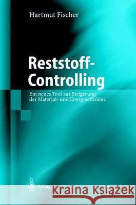 Reststoff-Controlling: Ein Neues Tool Zur Steigerung Der Material- Und Energieeffizienz Hartmut Fischer 9783540418863 Springer