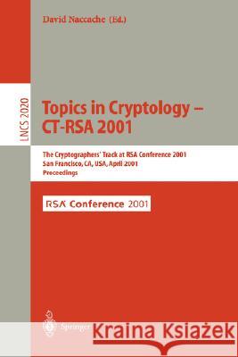 Topics in Cryptology - CT-RSA 2001: The Cryptographer's Track at RSA Conference 2001 San Francisco, CA, USA, April 8-12, 2001 Proceedings David Naccache 9783540418986