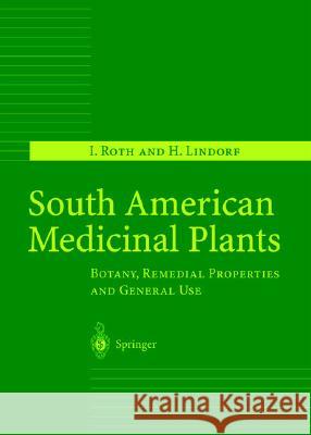 South American Medicinal Plants: Botany, Remedial Properties and General Use Roth, I. 9783540419297 Springer