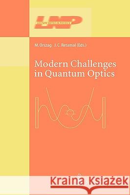 Modern Challenges in Quantum Optics: Selected Papers of the First International Meeting in Quantum Optics Held in Santiago, Chile, 13-16 August 2000 Orszag, Miguel 9783540419570 Springer