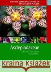 Illustrated Handbook of Succulent Plants: Asclepiadaceae Focke Albers Focke Albers Ulrich Meve 9783540419648 Springer