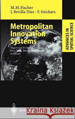 Metropolitan Innovation Systems: Theory and Evidence from Three Metropolitan Regions in Europe Manfred M. Fischer, Javier Revilla Diez, Folke Snickars, A. Varga 9783540419679